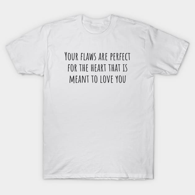 Your Flaws Are Perfect T-Shirt by ryanmcintire1232